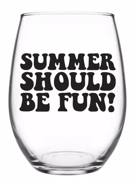 Summer Should Be Fun - 21oz OR 15oz Stemless Wine glass